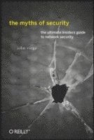 The Myths of Security: What the Computer Security Industry Doesn't Want Your to Know