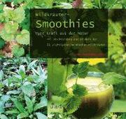Wildkräuter-Smoothies. Pure Kraft aus der Natur