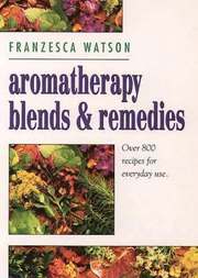 Aromatherapy, Blends and Remedies