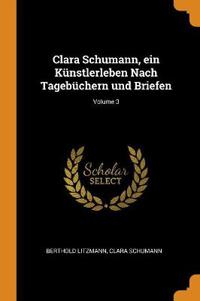 Clara Schumann, Ein K?nstlerleben Nach Tageb?chern Und Briefen; Volume 3