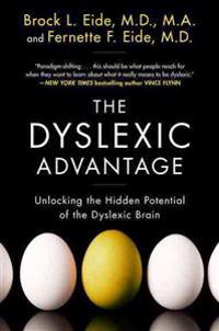 The Dyslexic Advantage: Unlocking the Hidden Potential of the Dyslexic Brain