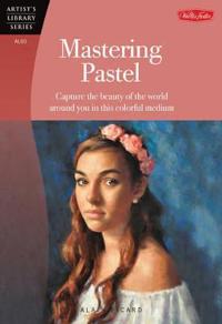 Mastering Pastel (Artist's Library)