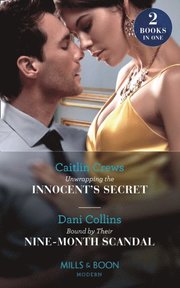 Unwrapping The Innocent's Secret / Bound By Their Nine-Month Scandal: Unwrapping the Innocent's Secret / Bound by Their Nine-Month Scandal (Mills & Boon Modern)