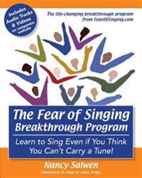 The Fear of Singing Breakthrough Program: Learn to Sing Even If You Think You Can't Carry a Tune!
