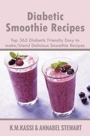 Diabetic Smoothie Recipes: Top 365 Diabetic Friendly Easy to make/blend Delicious Smoothie Recipes