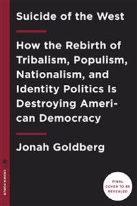 Suicide of the West: How the Rebirth of Tribalism, Nationalism, and Socialism Is Destroying American Democracy