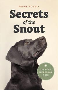 Secrets of the Snout - The Dog's Incredible Nose
