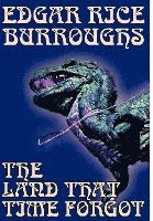The Land That Time Forgot by Edgar Rice Burroughs, Science Fiction, Fantasy