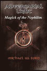 ADVERSARIAL LIGHT - Magick of the Nephilim